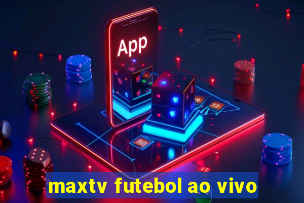 maxtv futebol ao vivo